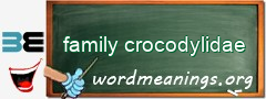 WordMeaning blackboard for family crocodylidae